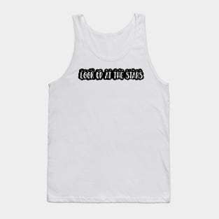 LOOK UP AT THE STARS 3 Tank Top